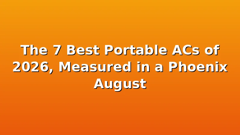 The 7 Best Portable ACs of 2026, Measured in a Phoenix August - CoolNest HQ review with measurements and honest opinion
